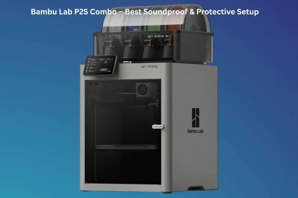 Bambu Lab P2S Combo – Best Soundproof & Protective Setup