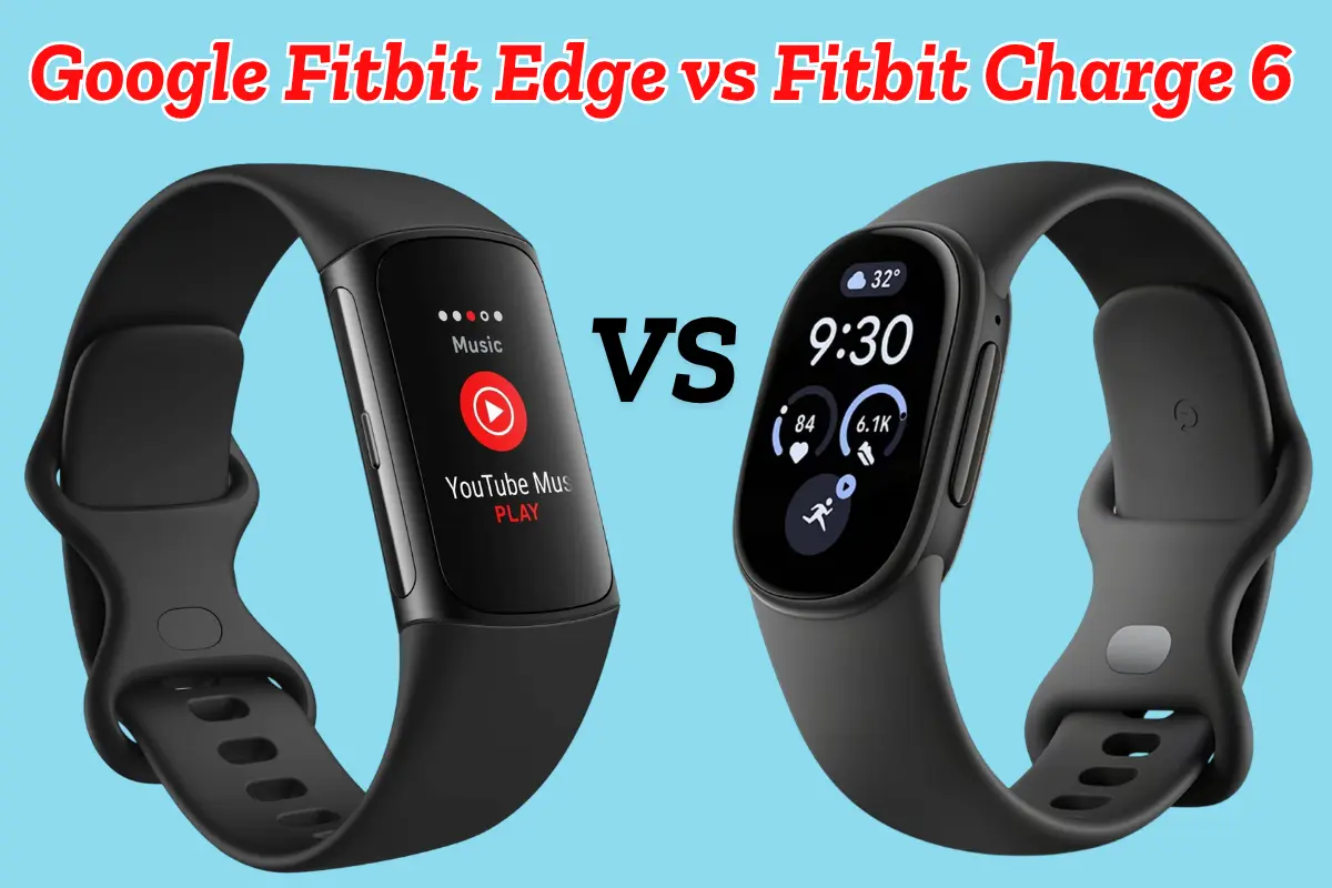 Google Fitbit Edge vs Fitbit Charge 6: Which Is Better in 2026?
