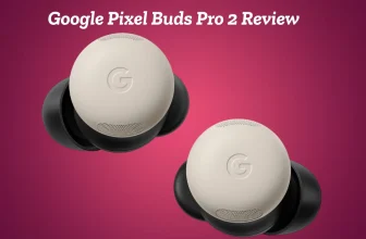 Google Pixel Buds Pro 2 Review – Features, Sound Quality & Price